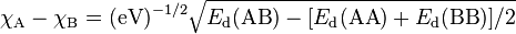 \chi_{\rm A} - \chi_{\rm B} = ({\rm eV})^{-1/2} \sqrt{E_{\rm d}({\rm AB}) - [E_{\rm d}({\rm AA}) + E_{\rm d}({\rm BB})]/2}