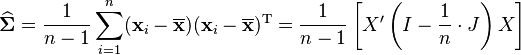 \widehat{\boldsymbol\Sigma} = \frac1{n-1}\sum_{i=1}^n (\mathbf{x}_i-\overline{\mathbf{x}})(\mathbf{x}_i-\overline{\mathbf{x}})^{\rm T} 
        = \frac1{n-1} \left[X'\left(I - \frac{1}{n} \cdot J\right) X\right] 