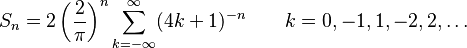  S_n = 2 \left(\frac{2}{\pi}\right)^n \sum_{k=-\infty}^\infty (4k+1)^{-n} \qquad k=0,-1,1,-2,2,\ldots 