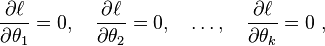 \frac{\partial \ell}{\partial \theta_{1}} = 0, \quad \frac{\partial \ell}{\partial \theta_{2}} = 0, \quad \ldots, \quad \frac{\partial \ell}{\partial \theta_{k}} = 0 ~,