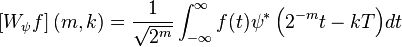 \left[W_\psi f\right](m,k) = \frac{1}{\sqrt{2^m}}\int_{-\infty}^\infty{f(t)\psi^*\left(2^{-m}t-kT\right)}dt\,