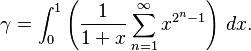 {\displaystyle \gamma = \int_0^1 \left(\frac1{1+x}\sum_{n=1}^\infty x^{2^n-1}\right)\,dx.}