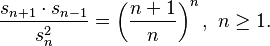 {\displaystyle \frac{s_{n + 1} \cdot s_{n - 1}}{s_{n}^{2}} = 
\left( \frac{n + 1}{n} \right)^n, ~ n\ge 1.}