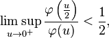 \limsup_{u\to 0^+}\frac{\varphi\left(\frac{u}{2}\right)}{\varphi(u)} < \frac{1}{2}, 