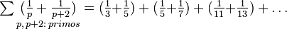  \textstyle \sum \underset{p,\, p+2: \, {primos}}{(\frac1{p}+\frac1{p+2})} = (\frac1{3} {+} \frac1{5}) + (\tfrac1{5} {+} \tfrac1{7}) + (\tfrac1{11} {+} \tfrac1{13}) + \dots