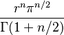 r^n\pi^{n/2}\over\Gamma(1+n/2)

