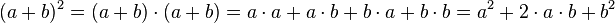 (a+b)^2=(a+b)\cdot(a+b)=a \cdot a+a \cdot b+b \cdot a+b \cdot b=a^2+2 \cdot a \cdot b+b^2