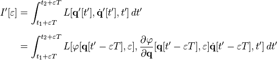 
\begin{align}
I' [\varepsilon] & = \int_{t_1 + \varepsilon T}^{t_2 + \varepsilon T} L [\mathbf{q}'[t'], \dot{\mathbf{q}}' [t'], t'] \, dt' \\[6pt]
& = \int_{t_1 + \varepsilon T}^{t_2 + \varepsilon T} L [\varphi [\mathbf{q} [t' - \varepsilon T], \varepsilon], \frac{\partial \varphi}{\partial \mathbf{q}} [\mathbf{q} [t' - \varepsilon T], \varepsilon] \dot{\mathbf{q}} [t' - \varepsilon T], t'] \, dt'
\end{align}
