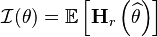 \mathcal{I}(\theta) = \operatorname{\mathbb E}\left[\mathbf{H}_r \left(\widehat{\theta}\right)\right]