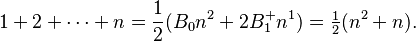  1 + 2 + \cdots + n = \frac{1}{2} (B_0 n^2 + 2 B^+_1 n^1) = \tfrac12 (n^2 + n).