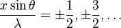 {\displaystyle  \frac {x \sin \theta} {\lambda} = \pm \frac {1}{2}, \pm \frac {3}{2}, \ldots }