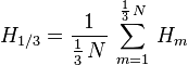 {\displaystyle H_{1/3} = \frac{1}{\frac13\,N}\, \sum_{m=1}^{\frac13\,N}\, H_m}