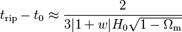 t_\mathrm{rip} - t_{0} \approx \frac{2}{3|1+w|H_0\sqrt{1-\Omega_\mathrm{m}}}