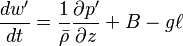 {dw^\prime\over dt} = {1\over\bar\rho}{\partial p^\prime\over\partial z} + B - g\ell