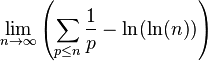 \lim_{n \rightarrow \infty } \left( 
\sum_{p \leq n} \frac{1}{p}  - \ln(\ln(n)) \right)