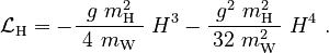 \mathcal{L}_\mathrm{H} = -\frac{\ g\ m_\mathrm{H}^2\,}{\ 4\ m_\mathrm{W}\ }\;H^3 - \frac{\ g^2\ m_\mathrm{H}^2\ }{32\ m_\mathrm{W}^2}\;H^4 ~.