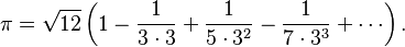 \pi = \sqrt{12}\left(1 - \frac{1}{3 \cdot 3} + \frac{1}{5 \cdot 3^2} - \frac{1}{7 \cdot 3^3} + \cdots\right).