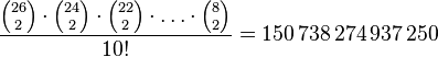 \frac{{26 \choose 2} \cdot {24 \choose 2}  \cdot {22 \choose 2} \cdot \dots \cdot {8 \choose 2}}{10!} = 150\,738\,274\,937\,250