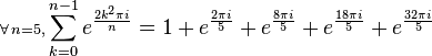  \scriptstyle \forall \, n=5, \displaystyle  \sum_{k=0}^{n-1} e^{\frac{2 k^2 \pi i}{n}} = 1 + e^\frac{2 \pi i} {5} + e^\frac{8 \pi i} {5} + e^\frac{18 \pi i} {5} + e^\frac{32 \pi i} {5}