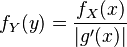 f_Y(y) = \frac{f_X(x)}{|g'(x)|} 