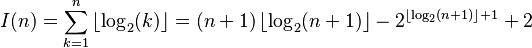 
I(n) = \sum_{k=1}^n \left \lfloor \log_2(k) \right \rfloor = (n + 1)\left \lfloor \log_2(n + 1) \right \rfloor - 2^{\left \lfloor \log_2(n+1) \right \rfloor + 1} + 2
