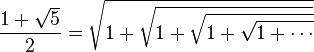 \frac{1 + \sqrt{5}}{2} = \sqrt{1 + \sqrt{1 + \sqrt{1 + \sqrt{1 + \cdots}}}} 