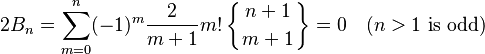  2B_n =\sum_{m=0}^n (-1)^m \frac{2}{m+1}m! \left\{{n+1\atop m+1} \right\} = 0\quad(n>1 \text{ is odd})