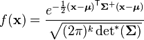 f(\mathbf{x}) = \frac{e^{ -\frac{1}{2}\left(\mathbf{x} - \boldsymbol\mu\right)^\mathsf{T} \boldsymbol\Sigma^+\left(\mathbf{x} - \boldsymbol\mu\right) }}\sqrt{(2\pi)^k \det\nolimits^*(\boldsymbol\Sigma)}