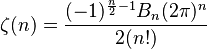  \zeta(n) = \frac{(-1)^{\frac{n}{2} - 1} B_n (2\pi)^n}{2(n!)}