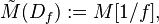 \tilde M(D_f) := M[1/f],