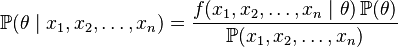 
    \operatorname{\mathbb P}(\theta\mid x_1,x_2,\ldots,x_n) = \frac{f(x_1,x_2,\ldots,x_n\mid\theta)\operatorname{\mathbb P}(\theta)}{\operatorname{\mathbb P}(x_1,x_2,\ldots,x_n)}
  