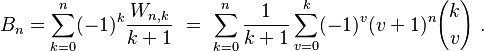  B_{n}=\sum_{k=0}^n (-1)^k \frac{W_{n,k}}{k+1}\ =\ \sum_{k=0}^n \frac{1}{k+1} \sum_{v=0}^k (-1)^v (v+1)^n {k \choose v}\ . 