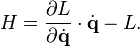 H = \frac{\partial L}{\partial \dot{\mathbf{q}}} \cdot \dot{\mathbf{q}} - L. 