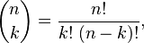 {\displaystyle \binom{n}{k} = \frac{n!}{k! \; (n-k)!},}