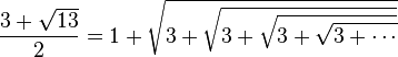 \frac {3+\sqrt{13}}{2} = 1+ \sqrt{3+\sqrt{3+\sqrt{3+\sqrt{3+\cdots}}}} 