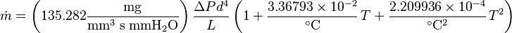  
\dot{m} = \left(135.282 \mathrm{\frac{mg}{ mm^3\; s \; mm H_2O}}  \right) \frac{\Delta P d^4}{L} \left(1+\frac{3.36793\times10^{-2}}{^\circ \mathrm{C}}\,T +\frac{2.209936\times10^{-4}}{^\circ \mathrm{C}^2}\,T^2\right)
