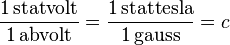 \mathrm{\frac{1\,statvolt}{1\,abvolt}}=
\mathrm{\frac{1\,stattesla}{1\,gauss}}=c