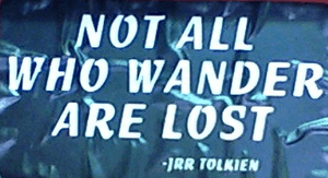 Not all who wander are lost